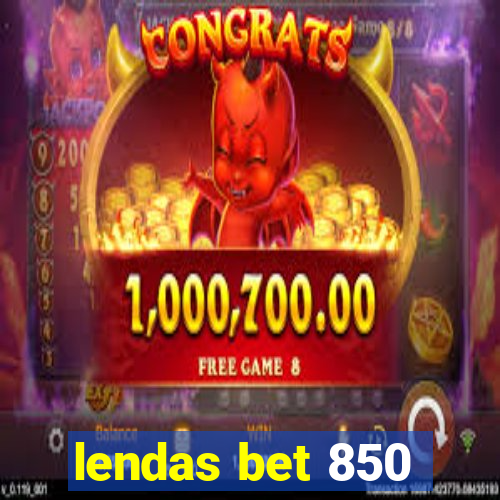 lendas bet 850